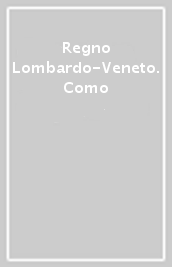 Regno Lombardo-Veneto. Como