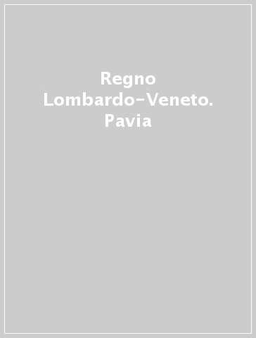 Regno Lombardo-Veneto. Pavia