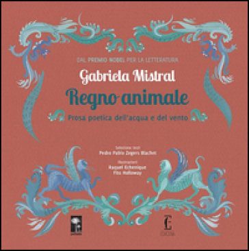 Regno animale. Prosa poetica dell'acqua e del vento. Ediz. a colori - Gabriela Mistral