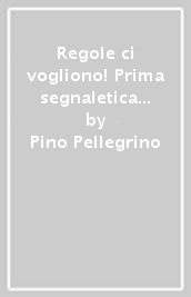 Regole ci vogliono! Prima segnaletica della vita (Le)