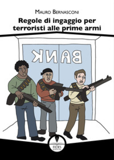 Regole di ingaggio per terroristi alle prime armi - Mauro Bernasconi