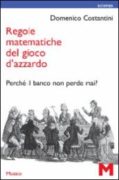 Regole matematiche del gioco d azzardo. Perché il banco non perde mai?