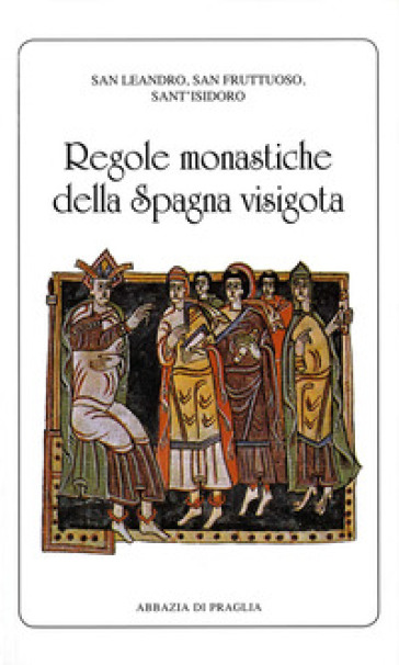 Regole monastiche della Spagna visigota - di Siviglia Leandro - Fruttuoso di Braga - Isidoro di Siviglia