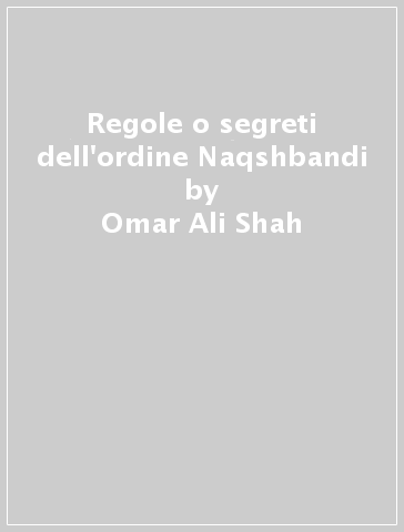 Regole o segreti dell'ordine Naqshbandi - Omar Ali-Shah