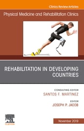 Rehabilitation in Developing Countries,An Issue of Physical Medicine and Rehabilitation Clinics of North America