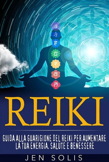 Reiki: Guida alla guarigione del Reiki per aumentare la tua energia, salute e benessere - Jen Solis