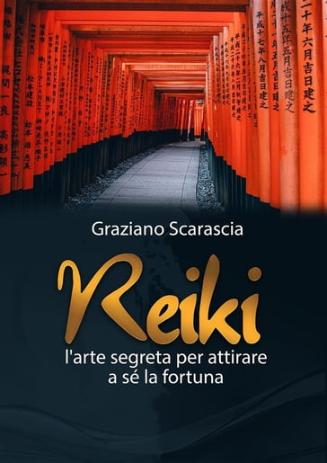 Reiki. L'arte segreta per attirare a sè la fortuna - Graziano Scarascia