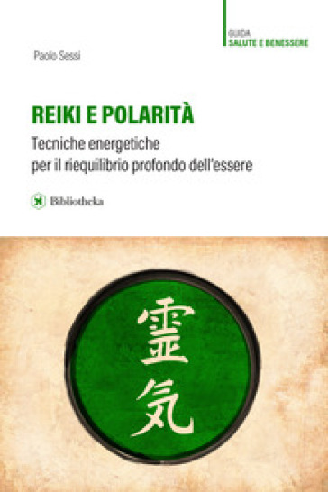 Reiki e polarità. Teorie energetiche per il riequilibrio profondo dell'essere - Paolo Sessi