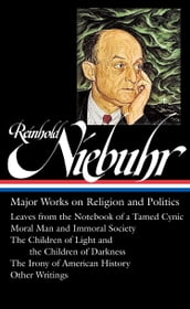 Reinhold Niebuhr: Major Works on Religion and Politics (LOA #263)