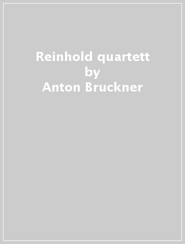 Reinhold quartett - Anton Bruckner - Antonin Dvorak