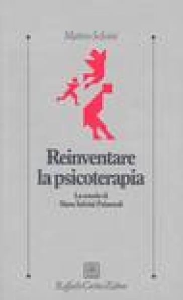 Reinventare la psicoterapia. La scuola di Mara Selvini Palazzoli - Matteo Selvini