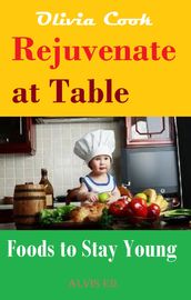 Rejuvenate at Table: Foods to Stay Young