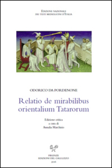 Relatio de mirabilibus orientalium Tatarorum. Ediz. critica - Odorico da Pordenone