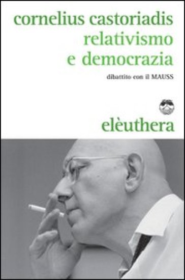 Relativismo e democrazia. Dibattito con il MAUSS - Cornelius Castoriadis