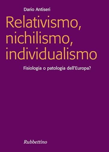 Relativismo, nichilismo, individualismo - Dario Antiseri