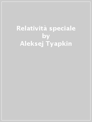 Relatività speciale - Aleksej Tyapkin