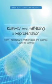 Relativity of the Half-Being of Representation - from Philosophy to Mathematics and Science (Logic as Science)