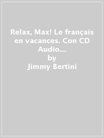 Relax, Max! Le français en vacances. Con CD Audio. Per la Scuola media. 2. - Jimmy Bertini