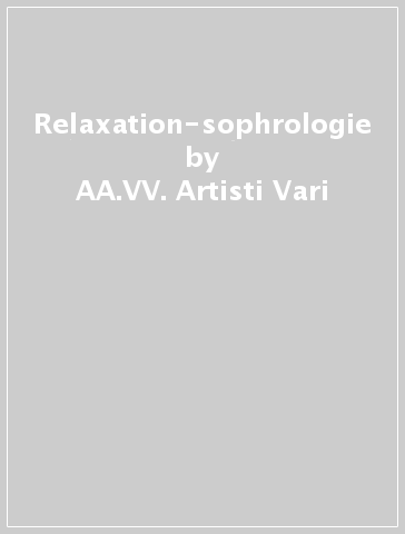 Relaxation-sophrologie - AA.VV. Artisti Vari