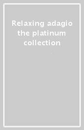 Relaxing adagio the platinum collection
