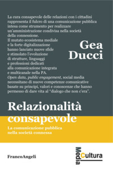 Relazionalità consapevole. La comunicazione pubblica nella società connessa - Gea Ducci