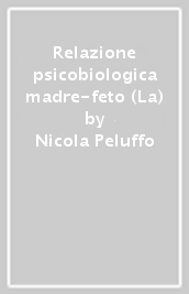 Relazione psicobiologica madre-feto (La)