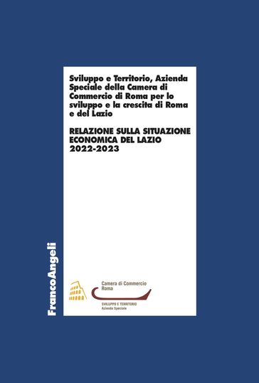 Relazione sulla situazione economica del Lazio 2022-2023 - Azienda Speciale della Camera di Commercio di Roma per lo sviluppo e la crescita di Roma e del Lazio Sviluppo e Territorio