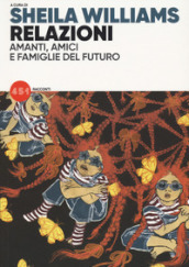 Relazioni. Amanti, amici e famiglie del futuro