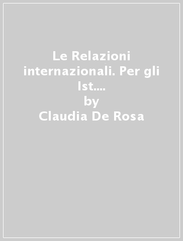 Le Relazioni internazionali. Per gli Ist. tecnici. Con e-book. Con espansione online. Vol. 2 - Claudia De Rosa - Giovanni Ciotola