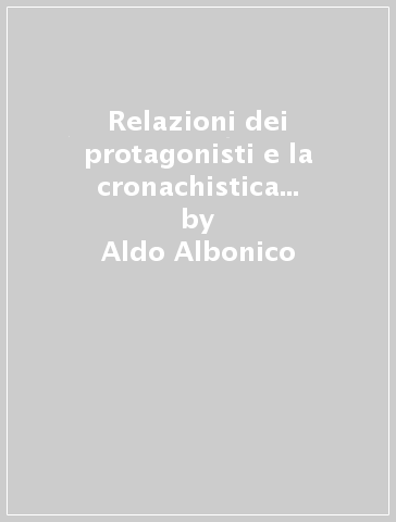 Relazioni dei protagonisti e la cronachistica della conquista del Perù (Le) - Aldo Albonico