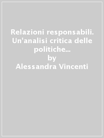 Relazioni responsabili. Un'analisi critica delle politiche di pari opportunità - Alessandra Vincenti