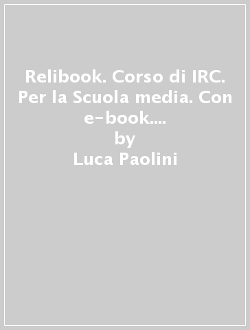 Relibook. Corso di IRC. Per la Scuola media. Con e-book. Con espansione online. Vol. 3 - Luca Paolini - Barbara Pandolfi