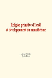 Religion primitive d Israël et développement du monothéisme