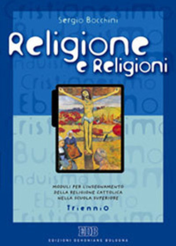 Religione e religioni. Moduli per l'insegnamento della religione cattolica nella scuola superiore. Per il Triennio - Sergio Bocchini