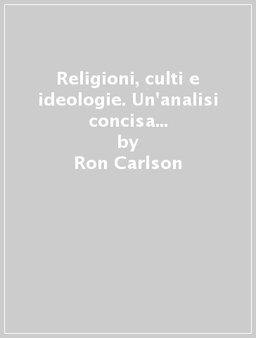 Religioni, culti e ideologie. Un'analisi concisa da una prospettiva biblica - Ron Carlson - Ed Decker