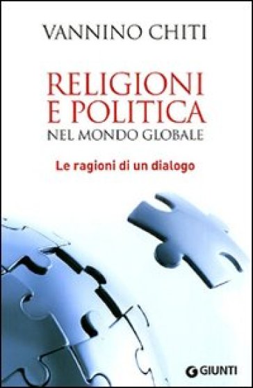 Religioni e politica nel mondo globale. Le ragioni di un dialogo - Vannino Chiti