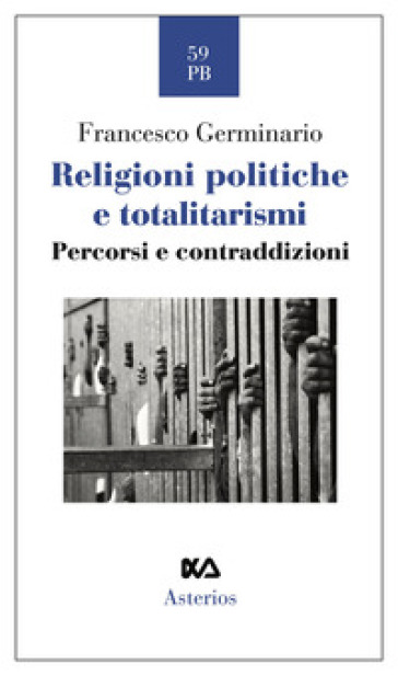 Religioni politiche e totalitarismi. Percorsi e contraddizioni - Francesco Germinario