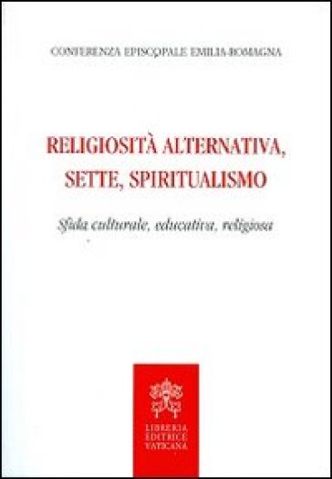 Religiosità alternativa, sette, spiritualismo. Sfida culturale, educativa, religiosa
