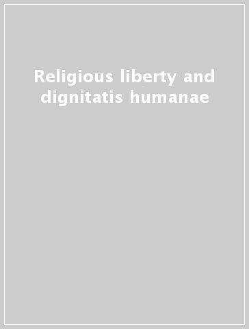 Religious liberty and dignitatis humanae