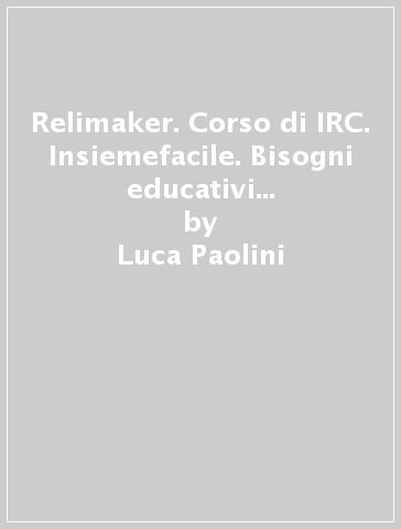 Relimaker. Corso di IRC. Insiemefacile. Bisogni educativi speciali. Per la Scuola media. Con e-book. Con espansione online - Luca Paolini - Barbara Pandolfi