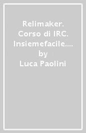 Relimaker. Corso di IRC. Insiemefacile. Bisogni educativi speciali. Per la Scuola media. Con e-book. Con espansione online