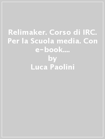 Relimaker. Corso di IRC. Per la Scuola media. Con e-book. Con espansione online. Vol. 2 - Luca Paolini - Barbara Pandolfi