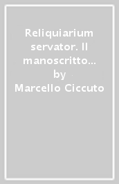 Reliquiarium servator. Il manoscritto parigino latino 5690 e la storia di Roma nel Livio dei Colonna e di Francesco Petrarca. Con CD-ROM