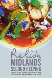 Relish Midlands - Second Helping: Original Recipes from the Region s Finest Chefs and Restaurants