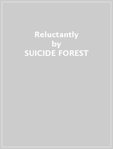 Reluctantly - SUICIDE FOREST