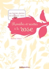 Remèdes et recettes à la rose