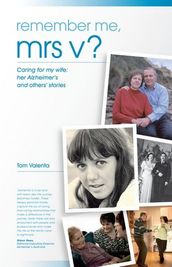 Remember Me Mrs V?: Caring For My Wife: Her Alzheimer s And Others  Stories