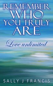Remember Who You Truly Are.....Love unlimited