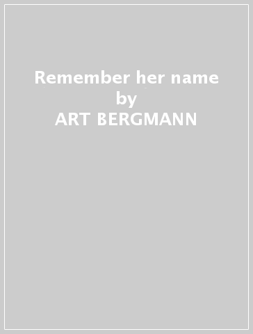 Remember her name - ART BERGMANN