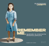 Remember me. Quando la memoria diventa pittura. Ediz. illustrata